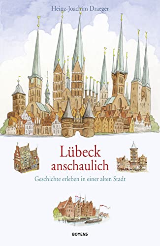 Lübeck anschaulich: Geschichte erleben in einer alten Stadt von Boyens
