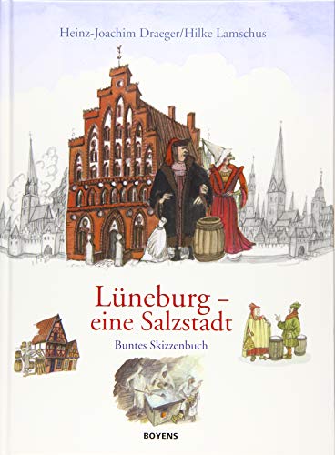 Lüneburg - eine Salzstadt: Kunterbuntes Skizzenbuch von Boyens Buchverlag