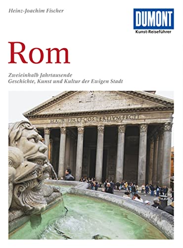 DuMont Kunst Reiseführer Rom: Zweieinhalb Jahrtausende Geschichte, Kunst und Kultur der Ewigen Stadt