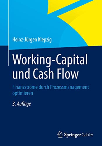 Working Capital und Cash Flow: Finanzströme durch Prozessmanagement optimieren von Gabler Verlag