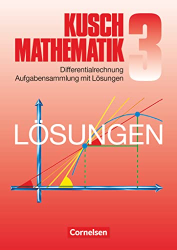 Mathematik, Neuausgabe, Bd.3, Differentialrechnung: Differentialrechnung (9. Auflage) - Aufgabensammlung mit Lösungen (Kusch: Mathematik: Bisherige Ausgabe) von Cornelsen Lernhilfen