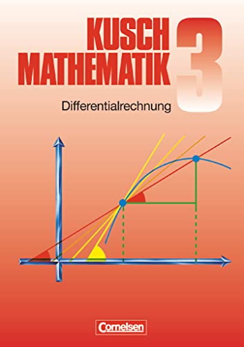 Mathematik, Neuausgabe, Bd.3, Differentialrechnung: Differentialrechnung (9. Auflage) - Fachbuch (Kusch: Mathematik: Bisherige Ausgabe) von Cornelsen Verlag GmbH