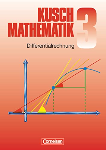 Mathematik, Neuausgabe, Bd.3, Differentialrechnung: Differentialrechnung (9. Auflage) - Fachbuch (Kusch: Mathematik: Bisherige Ausgabe) Mathematik, Neuausgabe, Bd.3, Differentialrechnung: Differentialrechnung (9. Auflage) - Fachbuch (Kusch: Mathematik: Bisherige Ausgabe)