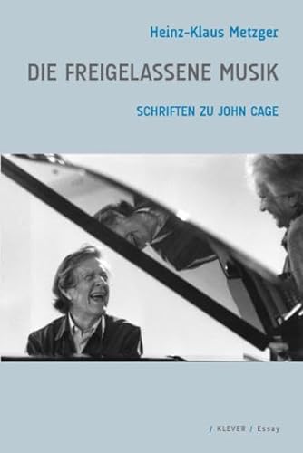 Die freigelassene Musik: Schriften zu John Cage