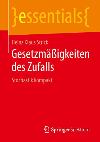 Gesetzmäßigkeiten des Zufalls: Stochastik kompakt (essentials)