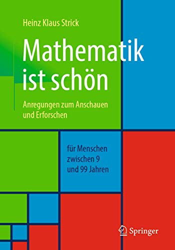 Mathematik ist schön: Anregungen zum Anschauen und Erforschen für Menschen zwischen 9 und 99 Jahren Mathematik ist schön: Anregungen zum Anschauen und Erforschen für Menschen zwischen 9 und 99 Jahren