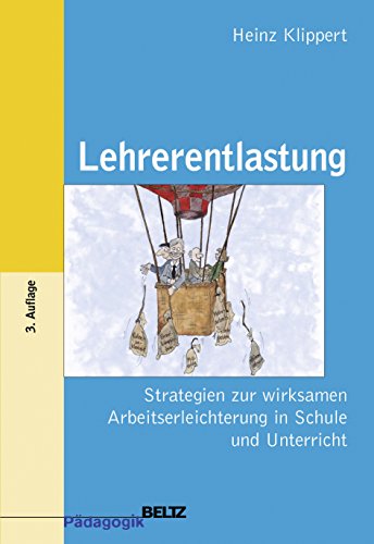 Lehrerentlastung: Strategien zur wirksamen Arbeitserleichterung in Schule und Unterricht (Beltz Pädagogik)