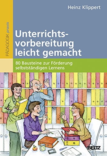 Unterrichtsvorbereitung leicht gemacht: 80 Bausteine zur Förderung selbstständigen Lernens