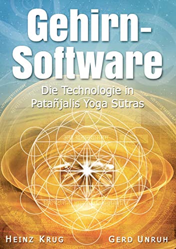 Gehirnsoftware: Die Technologie in Patanjalis Yoga Sutras von Heinz Krug