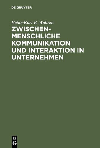 Zwischenmenschliche Kommunikation und Interaktion in Unternehmen: Grundlagen, Probleme und Ansätze zur Lösung