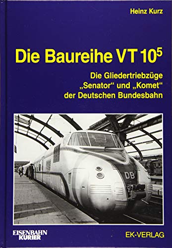 Die Baureihe VT 10.5: Die Gliedertriebzüge "Senator" und "Komet" der Deutschen Bundesbahn (EK-Baureihenbibliothek) von Ek-Verlag GmbH