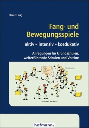 Fang- und Bewegungsspiele: aktiv - intensiv - koedukativ. Anregungen für Grundschulen, weiterführende Schulen und Vereine