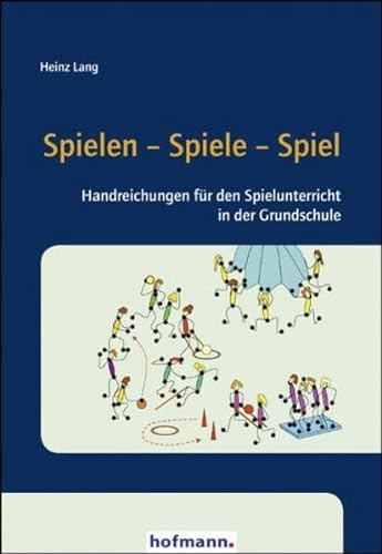 Spielen - Spiele - Spiel: Handreichungen für den Spielunterricht in der Grundschule von Hofmann GmbH & Co. KG