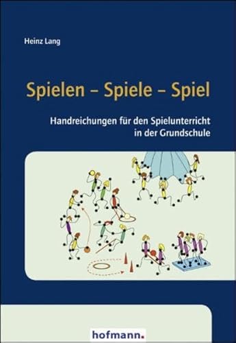 Spielen - Spiele - Spiel: Handreichungen für den Spielunterricht in der Grundschule