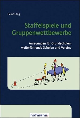 Staffelspiele und Gruppenwettbewerbe: Anregungen für Grundschulen, weiterführende Schulen und Vereine von Hofmann GmbH & Co. KG