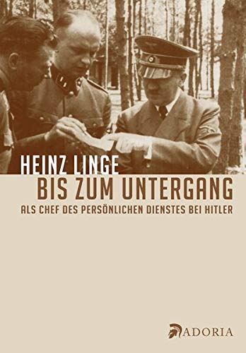 Bis zum Untergang: Als Chef des Persönlichen Dienstes bei Hitler Bis zum Untergang: Als Chef des Persönlichen Dienstes bei Hitler von Adoria-Verlag
