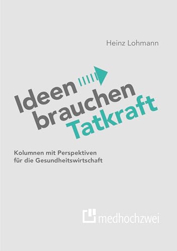 Ideen brauchen Tatkraft: Kolumnen mit Perspektiven für die Gesundheitswirtschaft von medhochzwei Verlag