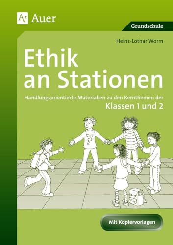 Ethik an Stationen 1/2: Handlungsorientierte Materialien zu den Kernthemen der Klassen 1 und 2 (Stationentraining Grundschule Ethik)