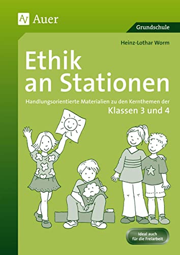 Ethik an Stationen 3/4: Handlungsorientierte Materialien zu den Kernthemen der Klassen 3 und 4 (Stationentraining Grundschule Ethik) von Auer Verlag i.d.AAP LW