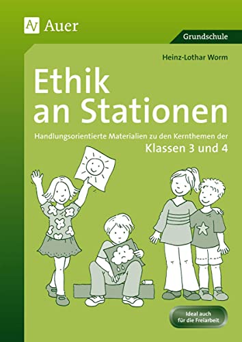 Ethik an Stationen 3/4: Handlungsorientierte Materialien zu den Kernthemen der Klassen 3 und 4 (Stationentraining Grundschule Ethik)