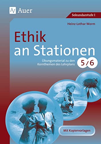 Ethik an Stationen 5-6: Übungsmaterial zu den Kernthemen des Lehrplans, Klasse 5/6 (Stationentraining Sekundarstufe Ethik)