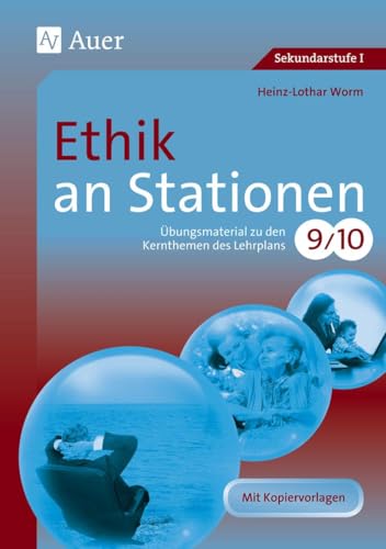 Ethik an Stationen: Übungsmaterial zu den Kernthemen des Lehrplans, Klasse 9/10 (Stationentraining Sekundarstufe Ethik)