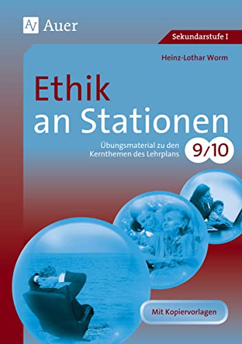 Ethik an Stationen: Übungsmaterial zu den Kernthemen des Lehrplans, Klasse 9/10 (Stationentraining Sekundarstufe Ethik) von Auer Verlag i.d.AAP LW
