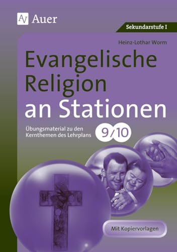 Evangelische Religion an Stationen 9-10: Übungsmaterial zu den Kernthemen des Lehrplans, Klasse 9/10 (Stationentraining Sekundarstufe Religion) von Auer Verlag i.d.AAP LW