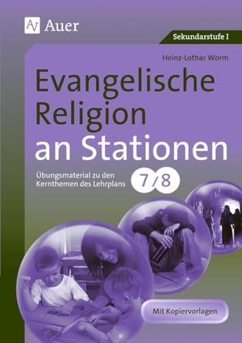 Evangelische Religion an Stationen: Übungsmaterial zu den Kernthemen des Lehrplans, Klasse 7/8 (Stationentraining Sekundarstufe Religion)