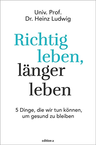 Richtig leben, länger leben: 5 Dinge, die wir tun können, um gesund zu bleiben Richtig leben, länger leben: 5 Dinge, die wir tun können, um gesund zu bleiben von edition a GmbH