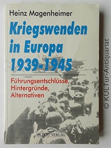 Kriegswenden in Europa 1939-1945. Führungsentschlüsse, Hintergründe, Alternativen Kriegswenden in Europa 1939-1945. Führungsentschlüsse, Hintergründe, Alternativen von Olzog - Aktuell GmbH