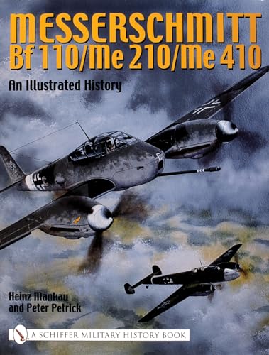 Messerschmitt Bf 110/Me 210/Me 410: An Illustrated History von Schiffer Publishing