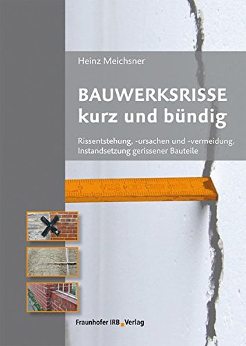 Bauwerksrisse kurz und bündig.: Rissentstehung, -ursachen und -vermeidung, Instandsetzung gerissener Bauteile. von Fraunhofer IRB Verlag