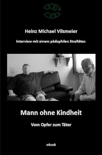 Mann ohne Kindheit: - Vom Opfer zum Täter.
