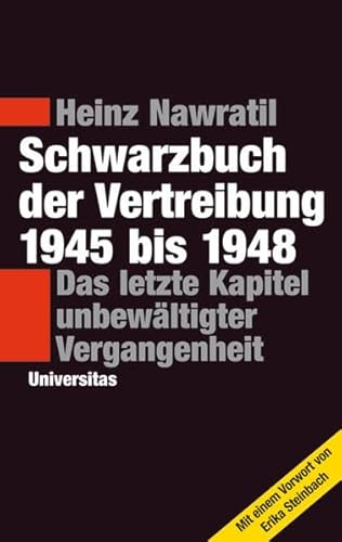 Schwarzbuch der Vertreibung 1945-1948: Das letzte Kapitel unbewältigter Vergangenheit von Universitas-Verlag