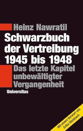 Schwarzbuch der Vertreibung 1945-1948: Das letzte Kapitel unbewältigter Vergangenheit von Universitas-Verlag