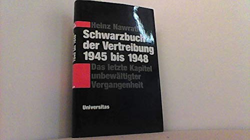 Schwarzbuch der Vertreibung 1945-1948: Das letzte Kapitel unbewältigter Vergangenheit