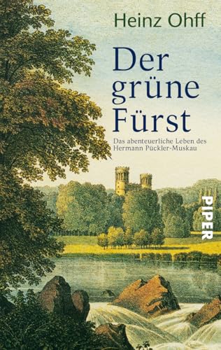 Der grüne Fürst: Das abenteuerliche Leben des Hermann Pückler-Muskau von PIPER