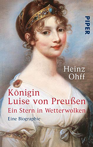 Königin Luise von Preußen: Ein Stern in Wetterwolken - Eine Biographie
