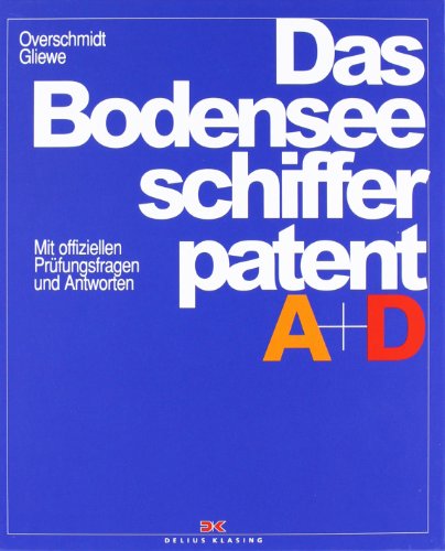 Das Bodensee-Schifferpatent A + D: Mit offiziellen Prüfungsfragen und Antworten Das Bodensee-Schifferpatent A + D: Mit offiziellen Prüfungsfragen und Antworten