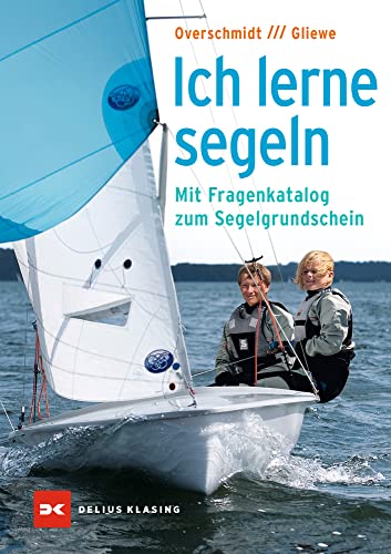 Ich lerne segeln: Mit Fragenkatalog zum Segelgrundschein