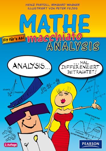 Mathe macchiato Analysis: Cartooonkurs Differenzial- und Intergralrechnung für Schüler und Studenten (Pearson Studium - Scientific Tools) von Pearson Studium