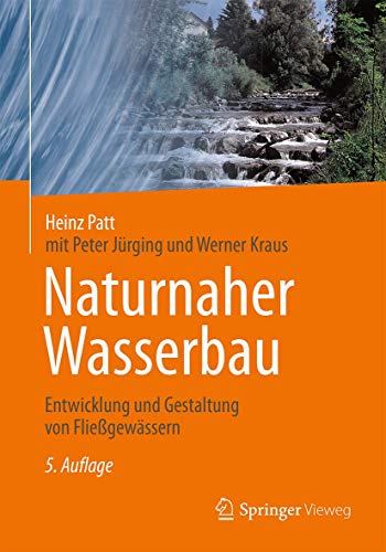 Naturnaher Wasserbau: Entwicklung und Gestaltung von Fließgewässern von Springer