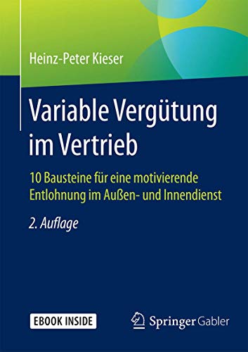 Variable Vergütung im Vertrieb: 10 Bausteine für eine motivierende Entlohnung im Außen- und Innendienst Variable Vergütung im Vertrieb: 10 Bausteine für eine motivierende Entlohnung im Außen- und Innendienst