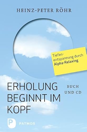 Erholung beginnt im Kopf: Tiefenentspannung durch Alpha-Relaxing: Tiefenentspannung durch Alpha-Relaxing - Buch mit CD von Patmos-Verlag