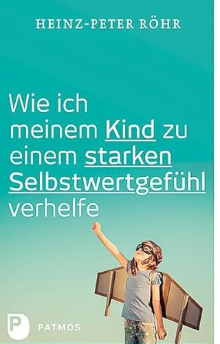 Wie ich meinem Kind zu einem starken Selbstwertgefühl verhelfe