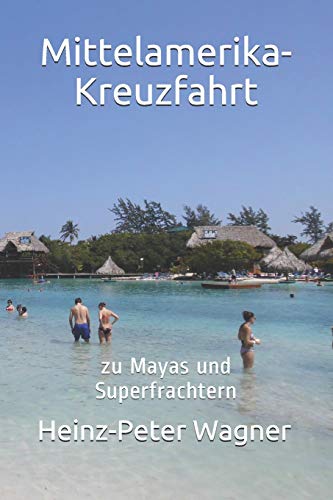 Mittelamerika-Kreuzfahrt: zu Mayas und Superfrachtern (Kreuzfahrten mit der "Mein Schiff" - Flotte, Band 3) von Independently Published