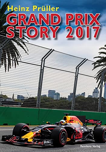 Grand Prix Story 2017: Härter, Breiter, Schneller - Die neue Formel I von Residenz Verlag