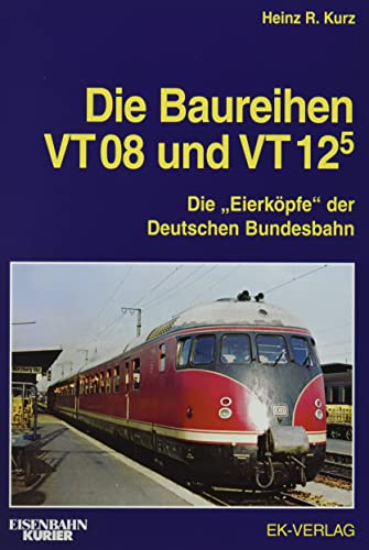 Die Baureihen VT 08 und VT 125: Die "Eierköpfe" der Deutschen Bundesbahn (EK-Baureihenbibliothek) Die Baureihen VT 08 und VT 125: Die "Eierköpfe" der Deutschen Bundesbahn (EK-Baureihenbibliothek) von Ek-Verlag GmbH