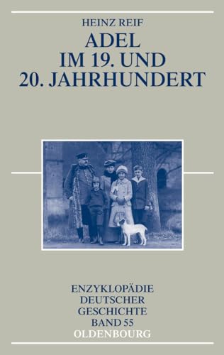 Adel im 19. und 20. Jahrhundert (Enzyklopädie deutscher Geschichte, 55, Band 55)